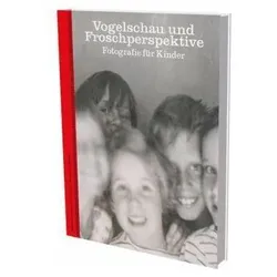 Vogelschau und Froschperspektive - Fotografie für Kinder, Sachbücher von Christine Kühn