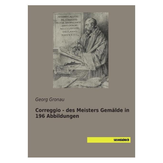 Saxoniabuch.De Correggio - des Meisters Gemälde in 196 Abbildungen (Deutsch, Softcover, Georg Gronau) (55582314)