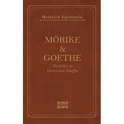 Mörike und Goethe, Gebundene Ausgabe von Heinrich Ilgenstein, Severus Verlag, 978-3-96345-133-1