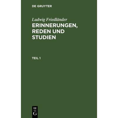 Erinnerungen, Reden und Studien. Teil 1, Gebundene Ausgabe von Ludwig Friedländer, De Gruyter, 978-3-11-119537-7