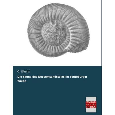 Die Fauna des Neocomsandsteins im Teutoburger Walde, Taschenbuch von O. Weerth, Bremen University Press, 978-3-95562-396-8