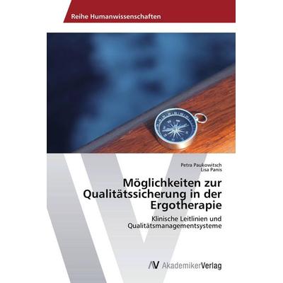Möglichkeiten zur Qualitätssicherung in der Ergotherapie, Taschenbuch von Petra Paukowitsch,Lisa Panis, AV Akademikerverlag, 978-3-639-72129-4