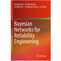 Bayesian Networks for Reliability Engineering, Fachbücher von Lei Jiang, Yonghong Liu, Baoping Cai, Zengkai Liu, Yuanjiang Chang