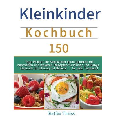 Kleinkinder Kochbuch, Gebundene Ausgabe von Steffen Theiss, Zhangyuncheng, 978-1-80367-272-4