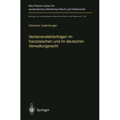 Verfahrensfehlerfolgen im französischen und im deutschen Verwaltungsrecht, Taschenbuch von Clemens Ladenburger, Springer Berlin, 978-3-642-63629-5