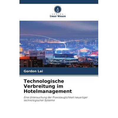 Technologische Verbreitung im Hotelmanagement, Taschenbuch von Gordon Lai, Verlag Unser Wissen