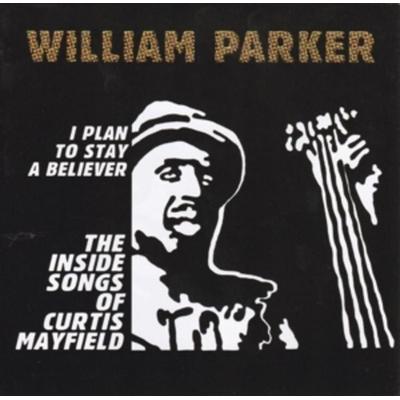 I Plan To Stay A Believer: The Inside Songs Of Cur - William Parker, CD