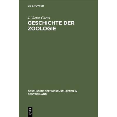 Geschichte der Zoologie, Gebundene Ausgabe von J. Victor Carus, De Gruyter Oldenbourg, 978-3-486-72257-4