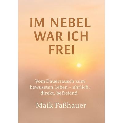 Im Nebel war ich frei, Taschenbuch von Maik Fasshauer, Epubli, 978-3-565-38780-9