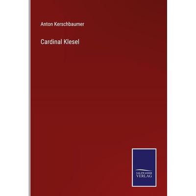 Cardinal Klesel, Gebundene Ausgabe von Anton Kerschbaumer, Outlook, 978-3-375-00863-5