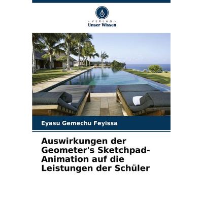 Auswirkungen der Geometer's Sketchpad-Animation auf die Leistungen der Schüler, Taschenbuch von Eyasu Gemechu Feyissa, Verlag Unser Wissen,