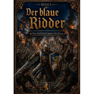 Der blaue Ritter - Buch 5: Der Aufstand gegen die Krone, Taschenbuch von H. van ´t Hoff, Brave New Books, 978-94-6554-145-7