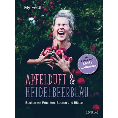 Apfelduft & Heidelbeerblau, Gebundene Ausgabe von My Feldt, AT Verlag, 978-3-03800-536-0