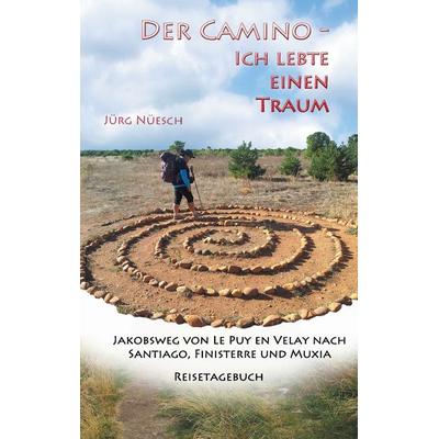 Der Camino - ich lebte einen Traum, Taschenbuch von Jürg Nüesch, BoD – Books on Demand, 978-3-7386-4362-6