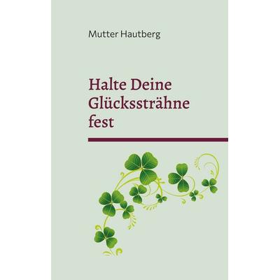 Halte Deine Glückssträhne fest, Taschenbuch von Mutter Hautberg, BoD – Books on Demand, 978-3-7583-6445-7