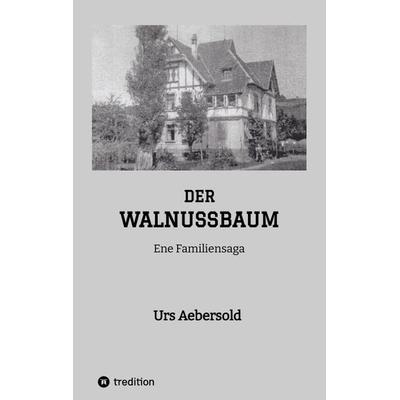 DER WALNUSSBAUM, Taschenbuch von Urs Aebersold, Tredition, 978-3-347-78271-6