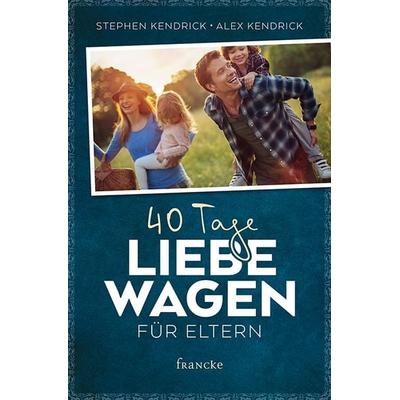 40 Tage Liebe wagen für Eltern, Taschenbuch von Stephen Kendrick,Alex Kendrick, Francke-Buch, 978-3-86827-689-3