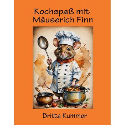 Kochspaß mit Mäuserich Finn, Taschenbuch von Britta Kummer, BoD – Books on Demand, 978-3-7568-5528-5