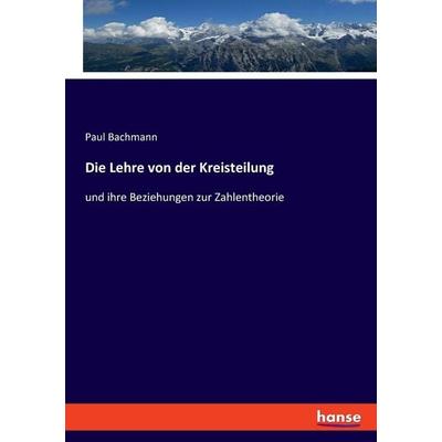 Die Lehre von der Kreisteilung, Taschenbuch von Paul Bachmann, Hansebooks, 978-3-348-08312-6