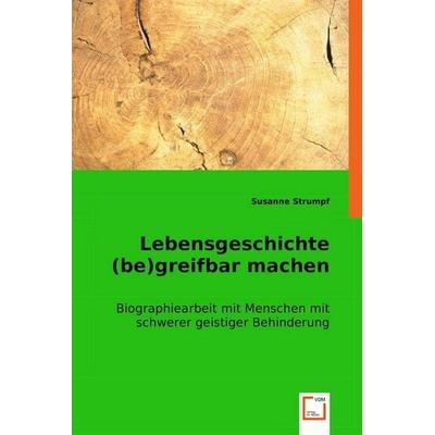 Strumpf, S: Lebensgeschichte (be)greifbar machen, Taschenbuch von Susanne Strumpf, VDM, 978-3-8364-7946-2