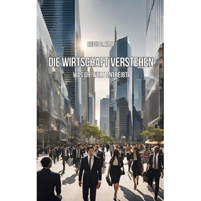 Die Wirtschaft verstehen, Taschenbuch von Rufus Kalt, BoD – Books on Demand, 978-3-7693-9886-1