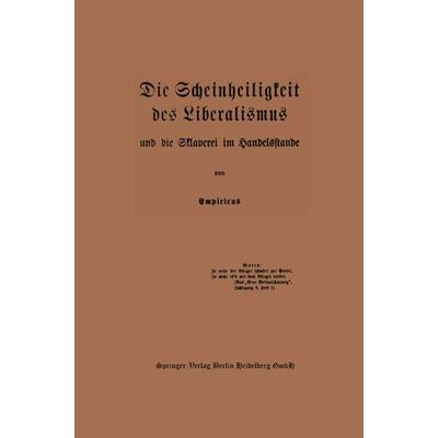 Die Scheinheiligkeit des Liberalismus und die Sklaverei im Handelsstande, Taschenbuch von NA Empiricus, Springer Berlin, 978-3-662-23976-6