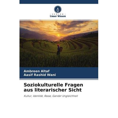 Soziokulturelle Fragen aus literarischer Sicht, Taschenbuch von Ambreen Altaf,Aasif Rashid Wani, Verlag Unser Wissen, 978-620-4-68501-4