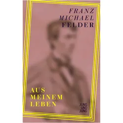 Aus meinem Leben, Biografien von Franz Michael Felder
