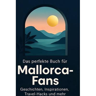 Das perfekte Buch für Mallorca-Fans, Gebundene Ausgabe von Hannah Friedrich, BoD - Books on Demand, 978-3-695-35918-9