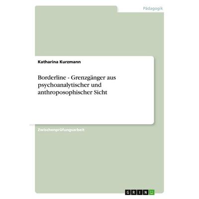 Borderline - Grenzgänger aus psychoanalytischer und anthroposophischer Sicht, Taschenbuch von Katharina Kurzmann, GRIN, 978-3-638-79754-2