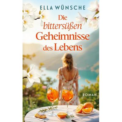 Die bittersüßen Geheimnisse des Lebens, Taschenbuch von Ella Wünsche, BoD – Books on Demand, 978-3-7693-5112-5