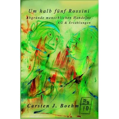 Um halb fünf Rossini, Taschenbuch von Carsten J. Boehm, Epubli, 978-3-7375-8009-0