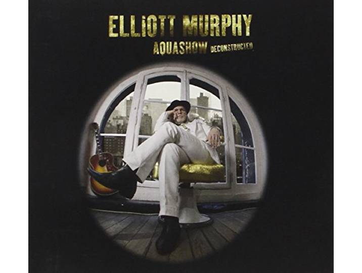 Elliott Murphy - Aquashow Deconstructed