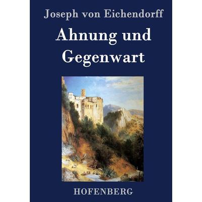Ahnung und Gegenwart, Gebundene Ausgabe von Joseph Eichendorff, Hofenberg, 978-3-8430-2930-8