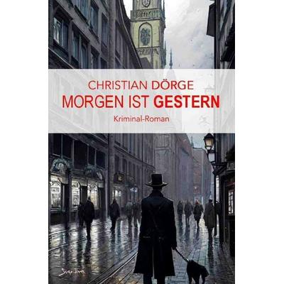 Morgen ist Gestern, Taschenbuch von Christian Dörge, Epubli, 978-3-7584-3648-2
