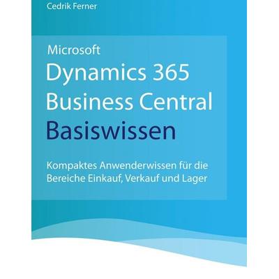 Microsoft Dynamics 365 Business Central Basiswissen, Gebundene Ausgabe von Cedrik Ferner, BoD – Books on Demand, 978-3-695-19857-3