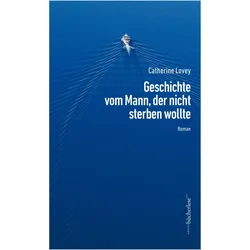 GeschichtevomMann,dernichtsterbenwollte, Belletristik von Catherine Lovey