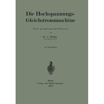Die Hochspannungs-Gleichstrommaschine, Taschenbuch von A. Bolliger, Springer Berlin, 978-3-642-89557-9
