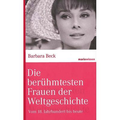 Die berühmtesten Frauen der Weltgeschichte, Gebundene Ausgabe von Barbara Beck, Marix Verlag ein Imprint von Verlagshaus Römerweg