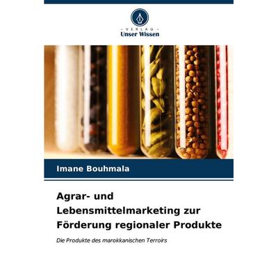 Agrar- und Lebensmittelmarketing zur Förderung regionaler Produkte, Taschenbuch von Imane Bouhmala, Verlag Unser Wissen, 978-620-6-90923-1