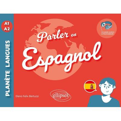 Parler en espagnol A1-A2, Taschenbuch von Elena Felix Bertuzzi, Ellipses, 978-2-340-11113-4