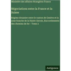 Négociations entre la France et la Suisse, Belletristik von Ministère des affaires étrangères France, France, Ministère des affaires étrangères