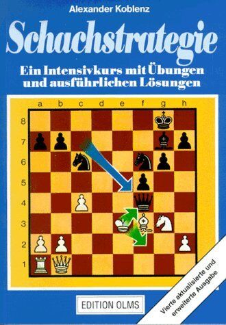 Alexander Koblenz - Schachstrategie: Ein Intensivkurs mit Übungen und ausführlichen Lösungen - Preis vom 15.10.2026 23:06:25 h