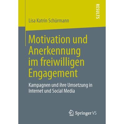 Motivation und Anerkennung im freiwilligen Engagement, Taschenbuch von Lisa Katrin Schürmann, Springer Fachmedien Wiesbaden GmbH, 978-3-658-01752-1