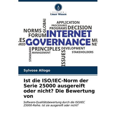 Ist die ISO/IEC-Norm der Serie 25000 ausgereift oder nicht? Die Bewertung von, Taschenbuch von Sylvose Allogo, Verlag Unser Wissen, 978-620-2-96879-9