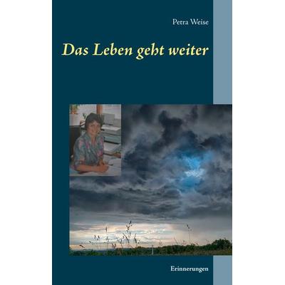 Das Leben geht weiter, Taschenbuch von Petra Weise, BoD – Books on Demand, 978-3-7431-2431-8