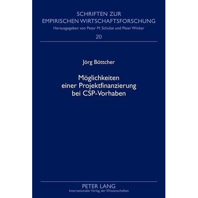 Möglichkeiten einer Projektfinanzierung bei CSP-Vorhaben, Gebundene Ausgabe von Jörg Böttcher, Peter Lang GmbH, Internationaler Verlag der