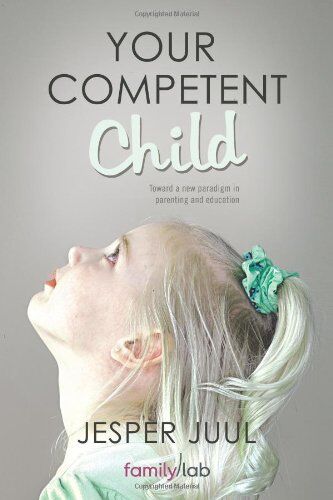 Jesper Juul - Your Competent Child: Toward A New Paradigm In Parenting And Education - Preis vom 12.10.2026 11:37:12 h