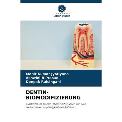 Dentin-Biomodifizierung, Taschenbuch von Mohit Kumar Jyotiyana,Ashwini B. Prasad,Deepak Raisingani, Verlag Unser Wissen, 978-620-9-49282-2