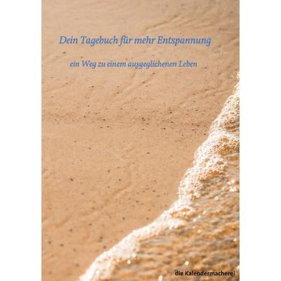 Dein Tagebuch für mehr Entspannung, Taschenbuch von Die Kalendermacherei, BoD – Books on Demand, 978-3-7347-9617-3